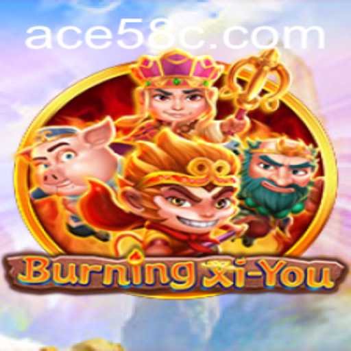 BurningXiYou: The Epic Adventure Unveiled